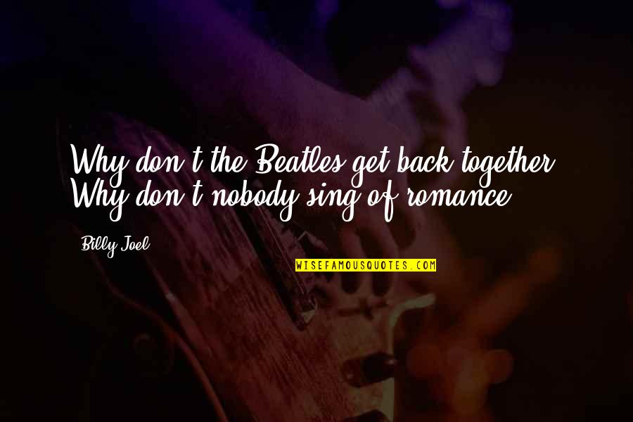 Beatles Quotes By Billy Joel: Why don't the Beatles get back together? Why