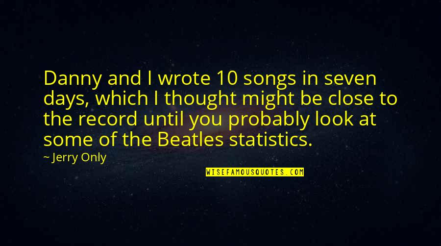 Beatles Quotes By Jerry Only: Danny and I wrote 10 songs in seven