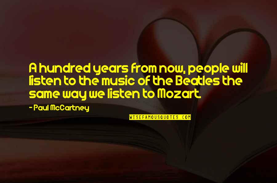 Beatles Quotes By Paul McCartney: A hundred years from now, people will listen