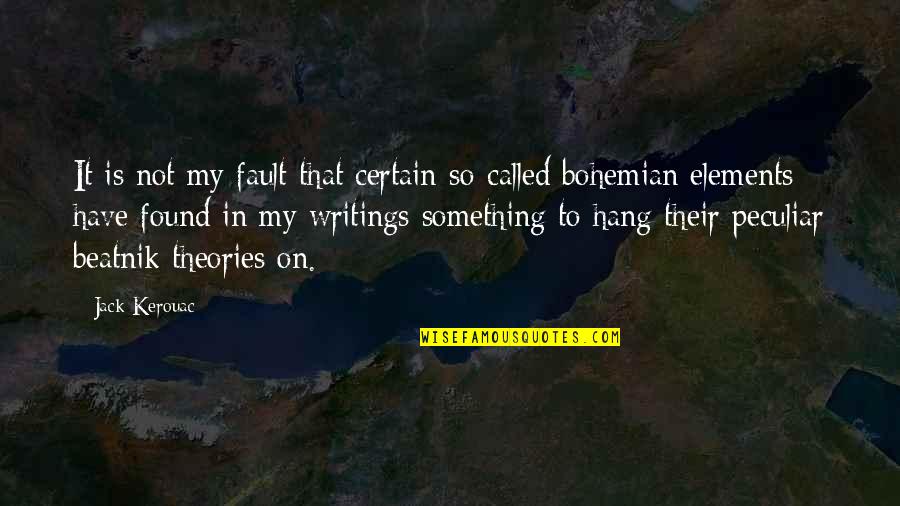 Beatnik Quotes By Jack Kerouac: It is not my fault that certain so-called