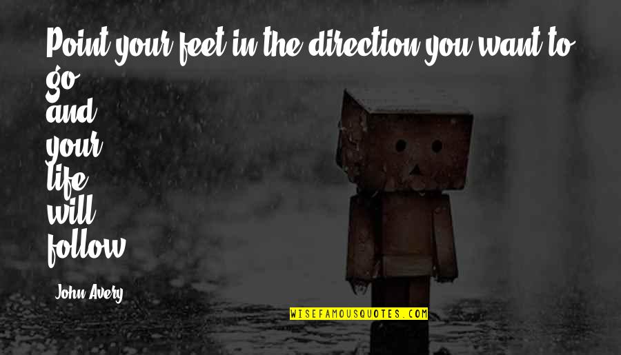 Beato Drum Quotes By John Avery: Point your feet in the direction you want