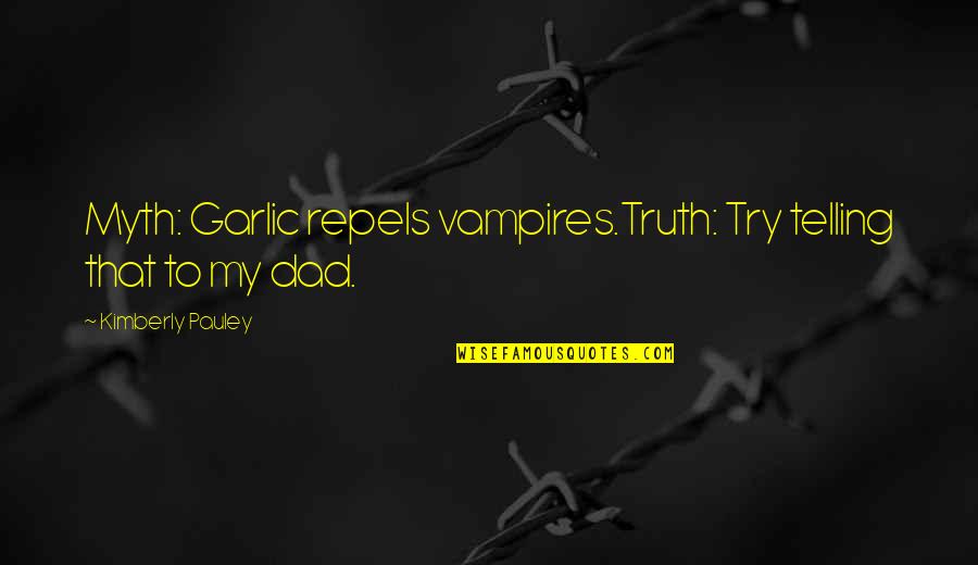 Beato Drum Quotes By Kimberly Pauley: Myth: Garlic repels vampires.Truth: Try telling that to Beato Drum Quotes By Kimberly Pauley: Myth: Garlic repels vampires.Truth: Try telling that to