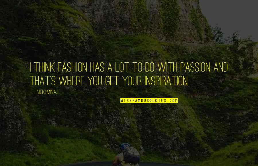 Beatos Quotes By Nicki Minaj: I think fashion has a lot to do