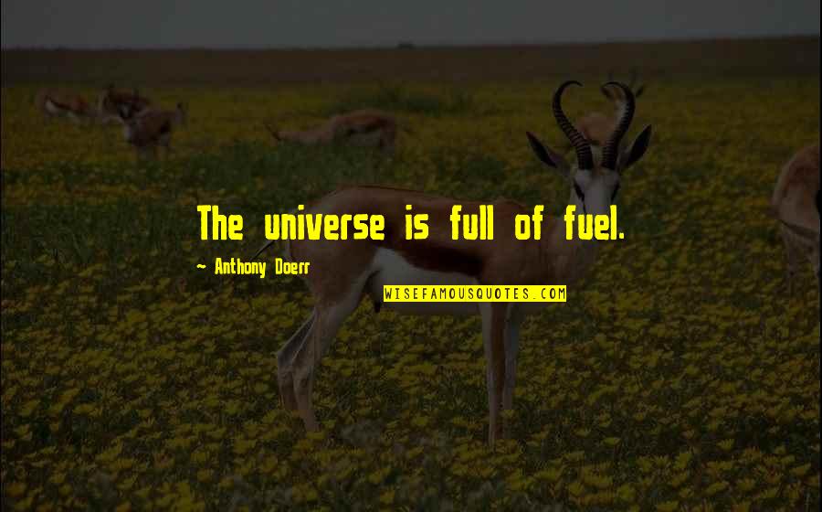 Beatrice And Benedick Shakespeare Quotes By Anthony Doerr: The universe is full of fuel. Beatrice And Benedick Shakespeare Quotes By Anthony Doerr: The universe is full of fuel.