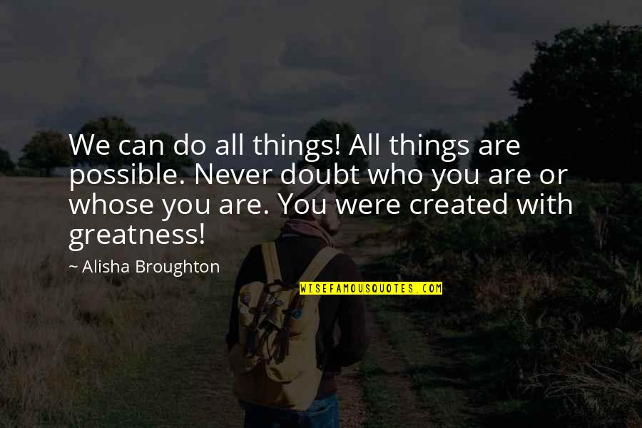 Beatrice Coron Quotes By Alisha Broughton: We can do all things! All things are