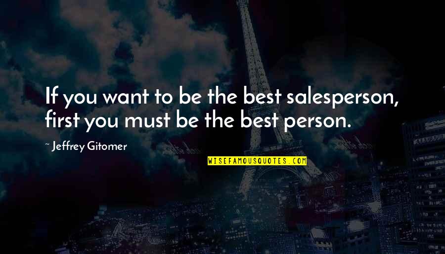 Beatrice Coron Quotes By Jeffrey Gitomer: If you want to be the best salesperson,