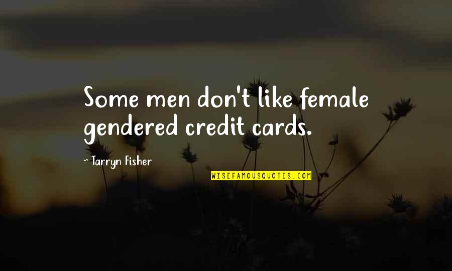 Beatrice Coron Quotes By Tarryn Fisher: Some men don't like female gendered credit cards.