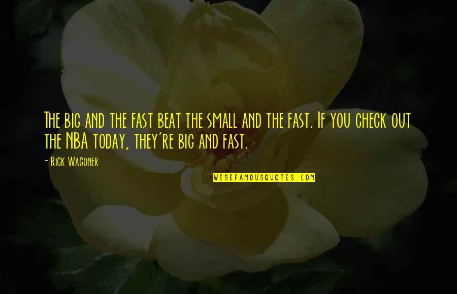 Beatrice In Much Ado About Nothing Quotes By Rick Wagoner: The big and the fast beat the small