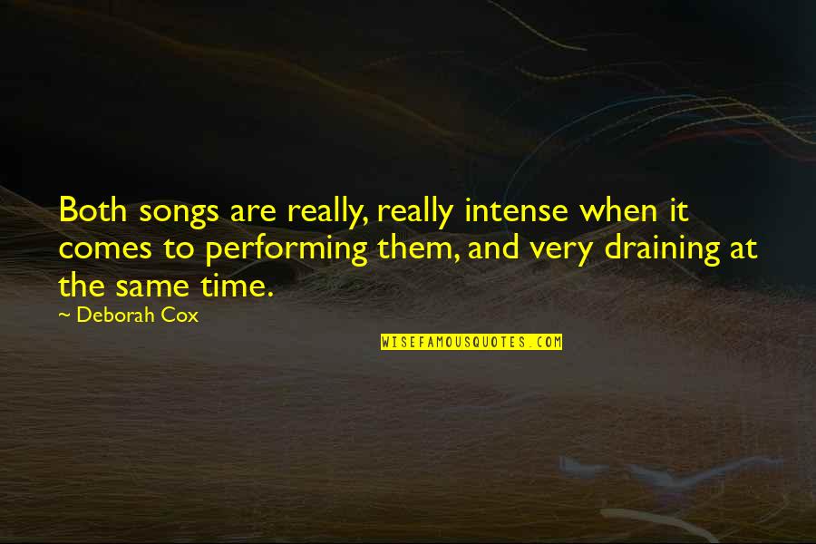 Beatrice In The Divine Comedy Quotes By Deborah Cox: Both songs are really, really intense when it Beatrice In The Divine Comedy Quotes By Deborah Cox: Both songs are really, really intense when it