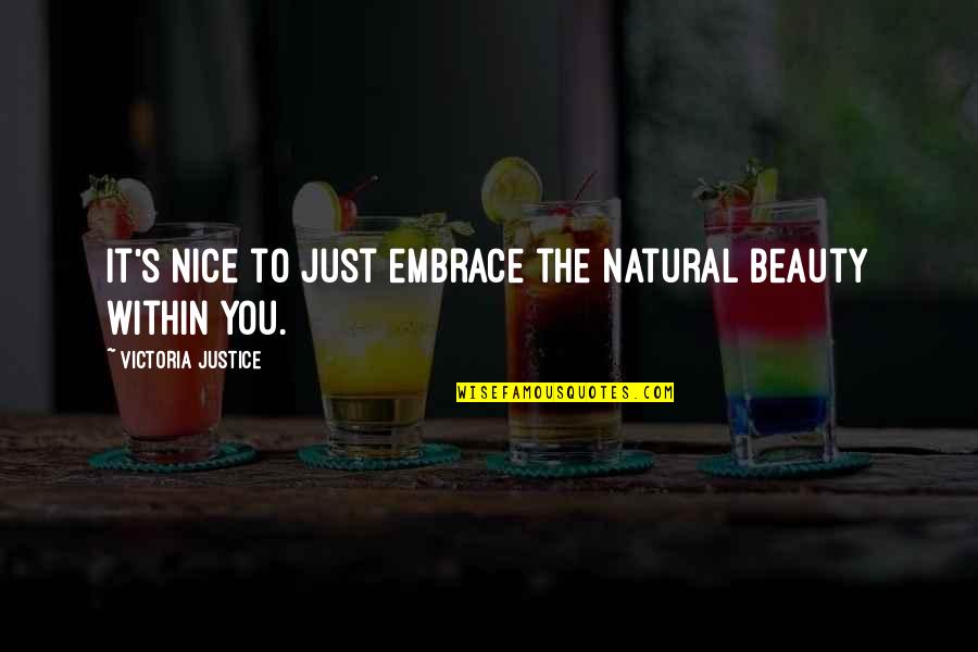 Beatrice Joanna Quotes By Victoria Justice: It's nice to just embrace the natural beauty