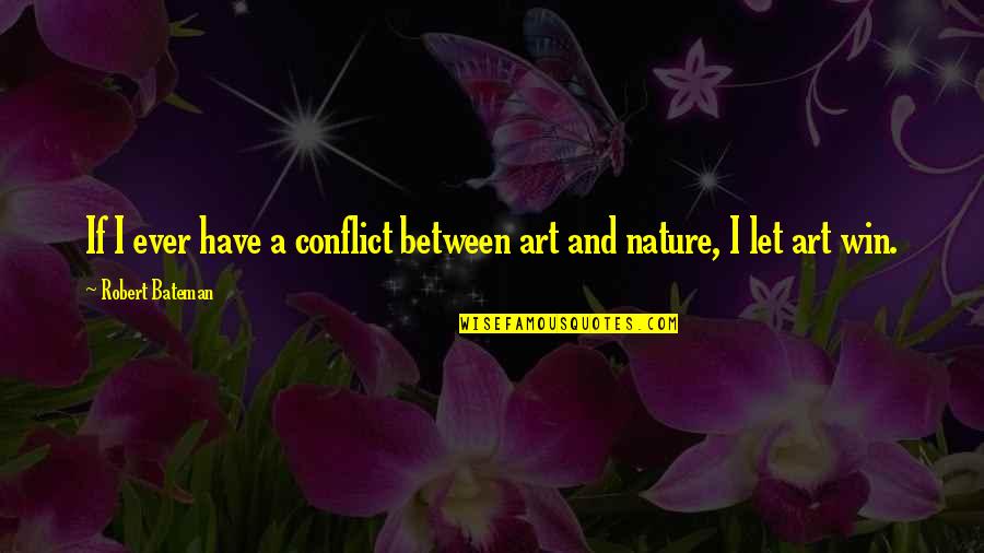 Beatrice Lacy Quotes By Robert Bateman: If I ever have a conflict between art