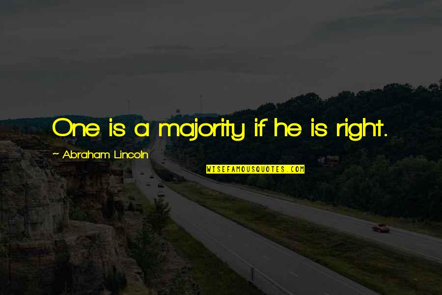Beatrice Potter Webb Quotes By Abraham Lincoln: One is a majority if he is right. Beatrice Potter Webb Quotes By Abraham Lincoln: One is a majority if he is right.