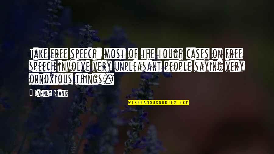 Beatrice Potter Webb Quotes By Barney Frank: Take free speech: most of the tough cases Beatrice Potter Webb Quotes By Barney Frank: Take free speech: most of the tough cases