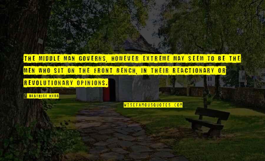 Beatrice Webb Quotes By Beatrice Webb: The middle man governs, however extreme may seem Beatrice Webb Quotes By Beatrice Webb: The middle man governs, however extreme may seem
