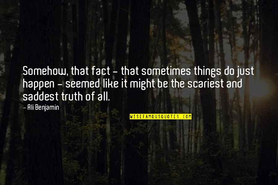 Beatriceyelenia Quotes By Ali Benjamin: Somehow, that fact - that sometimes things do