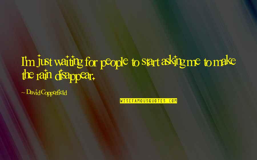 Beatrix Kiddo Quotes By David Copperfield: I'm just waiting for people to start asking