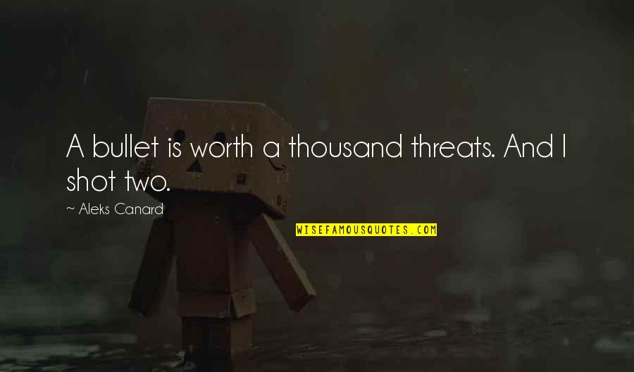 Beatrix's Quotes By Aleks Canard: A bullet is worth a thousand threats. And