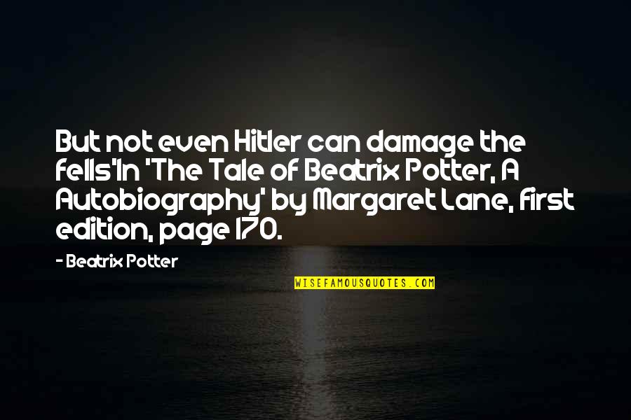Beatrix's Quotes By Beatrix Potter: But not even Hitler can damage the fells'In Beatrix's Quotes By Beatrix Potter: But not even Hitler can damage the fells'In