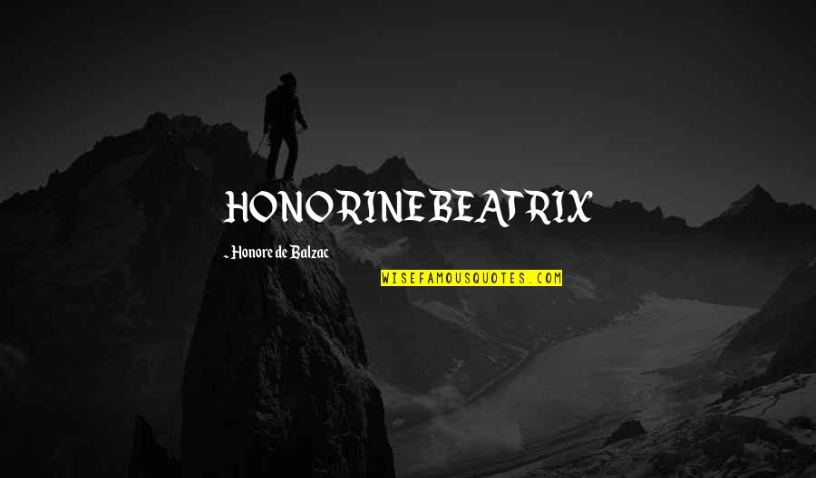 Beatrix's Quotes By Honore De Balzac: HONORINE BEATRIX