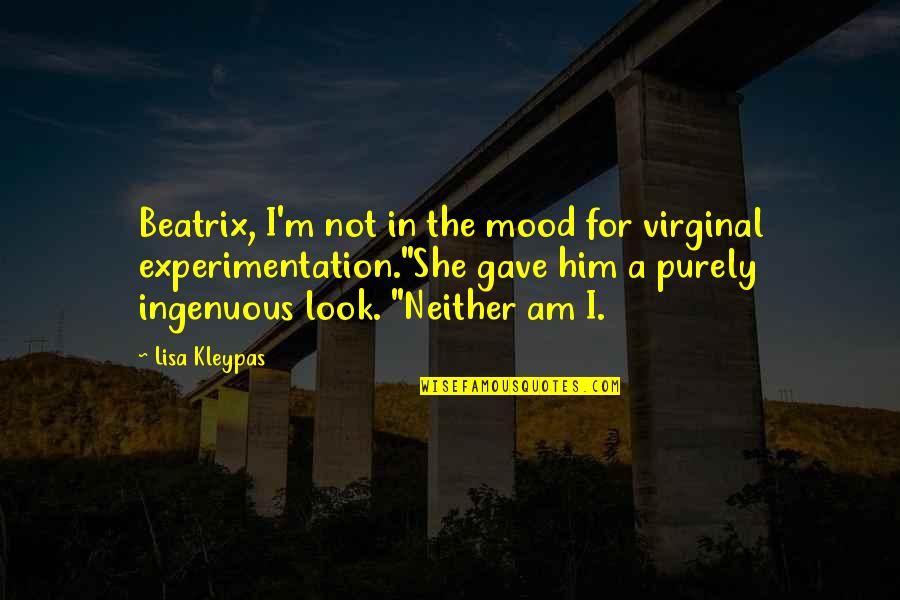 Beatrix's Quotes By Lisa Kleypas: Beatrix, I'm not in the mood for virginal