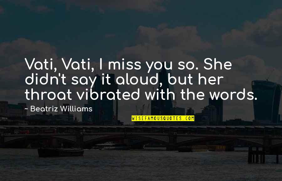 Beatriz Quotes By Beatriz Williams: Vati, Vati, I miss you so. She didn't