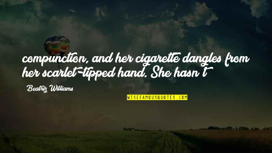 Beatriz Quotes By Beatriz Williams: compunction, and her cigarette dangles from her scarlet-tipped