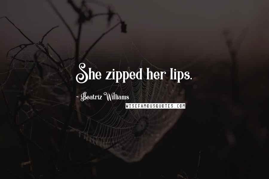 Beatriz Williams quotes: She zipped her lips.