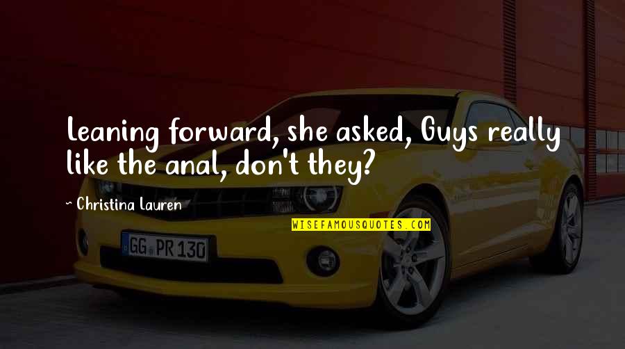 Beats By Dre Quotes By Christina Lauren: Leaning forward, she asked, Guys really like the Beats By Dre Quotes By Christina Lauren: Leaning forward, she asked, Guys really like the