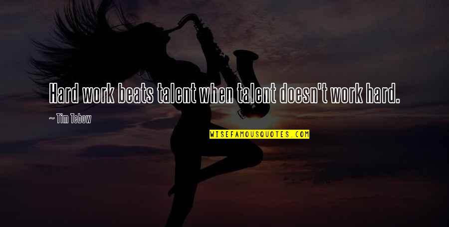 Beats Talent Quotes By Tim Tebow: Hard work beats talent when talent doesn't work