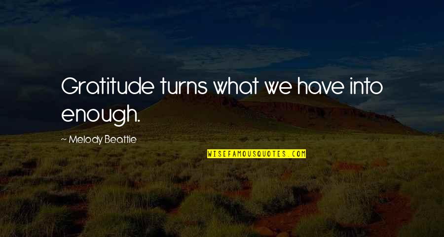 Beattie Gratitude Quotes By Melody Beattie: Gratitude turns what we have into enough.