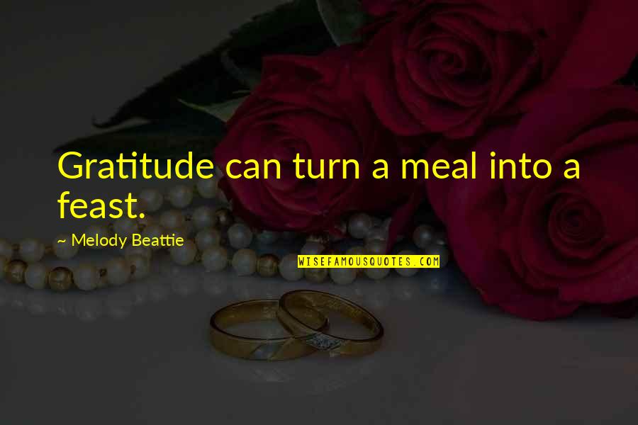 Beattie Gratitude Quotes By Melody Beattie: Gratitude can turn a meal into a feast.