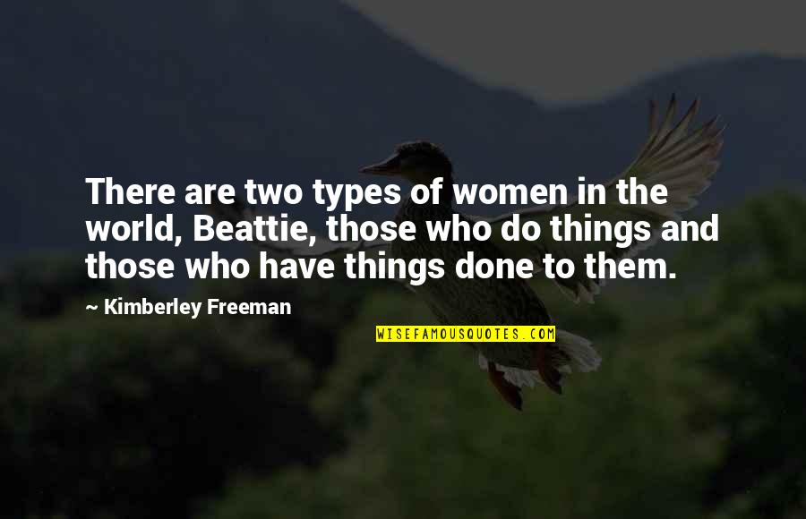 Beattie's Quotes By Kimberley Freeman: There are two types of women in the