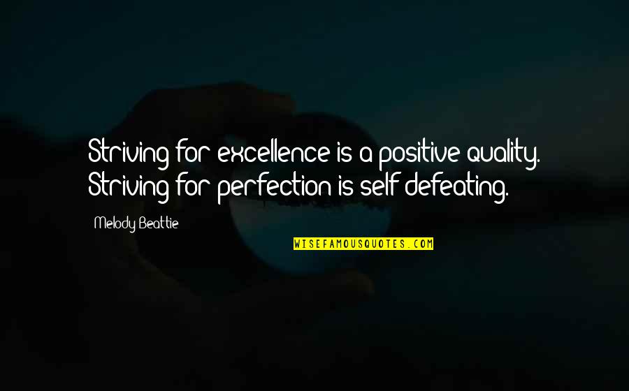 Beattie's Quotes By Melody Beattie: Striving for excellence is a positive quality. Striving