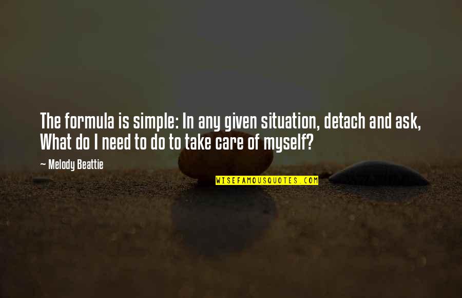 Beattie's Quotes By Melody Beattie: The formula is simple: In any given situation,