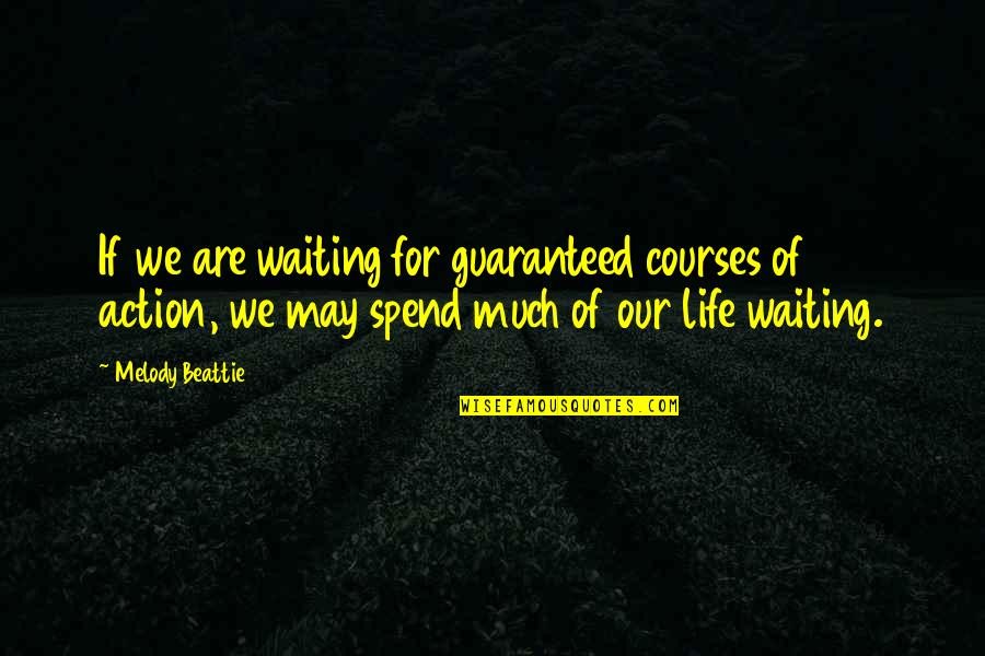 Beattie's Quotes By Melody Beattie: If we are waiting for guaranteed courses of