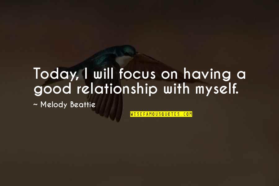 Beattie's Quotes By Melody Beattie: Today, I will focus on having a good