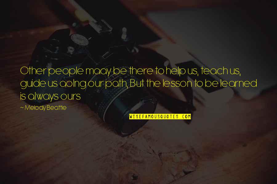 Beattie's Quotes By Melody Beattie: Other people maay be there to help us,