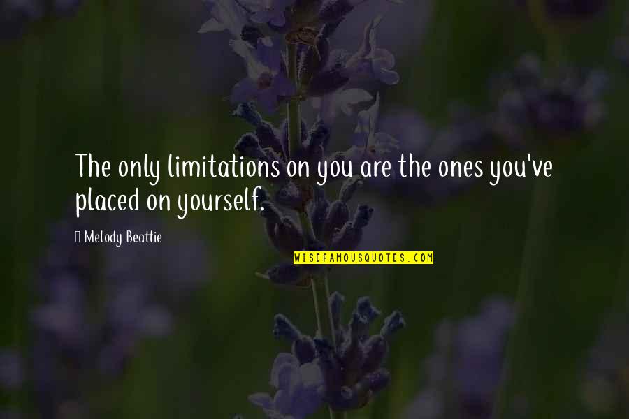 Beattie's Quotes By Melody Beattie: The only limitations on you are the ones