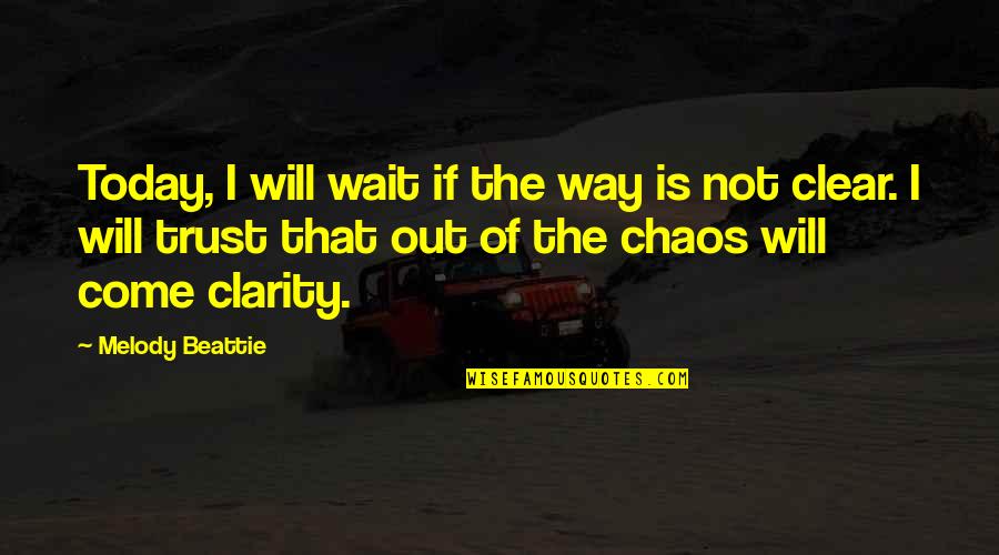 Beattie's Quotes By Melody Beattie: Today, I will wait if the way is
