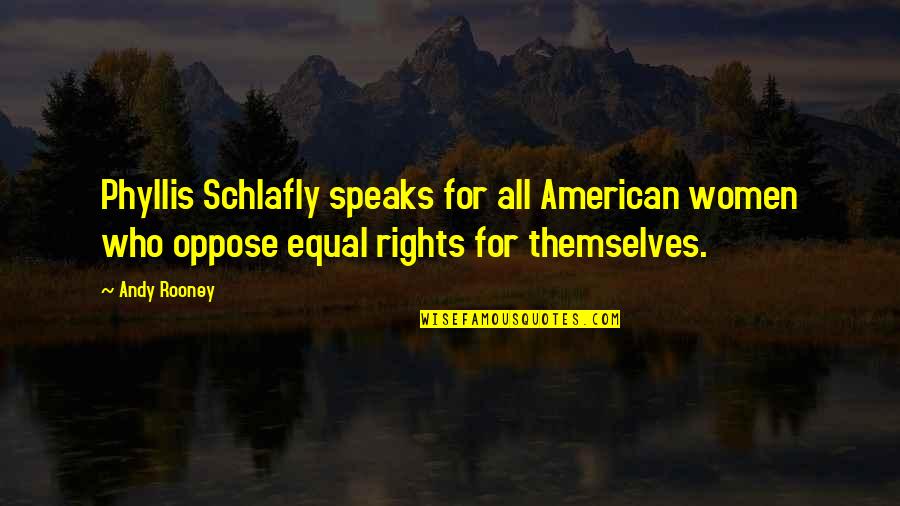 Beattys Speech Quotes By Andy Rooney: Phyllis Schlafly speaks for all American women who