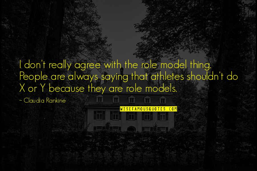 Beatum Quotes By Claudia Rankine: I don't really agree with the role model