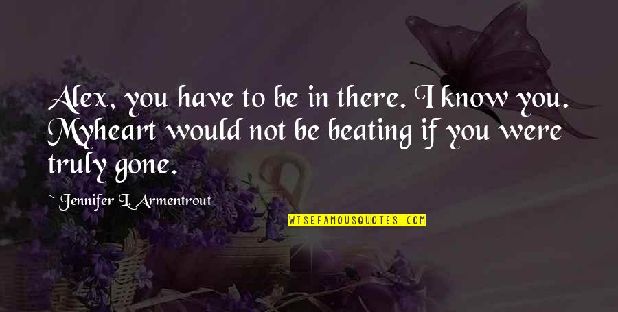 Beatus Vir Quotes By Jennifer L. Armentrout: Alex, you have to be in there. I Beatus Vir Quotes By Jennifer L. Armentrout: Alex, you have to be in there. I