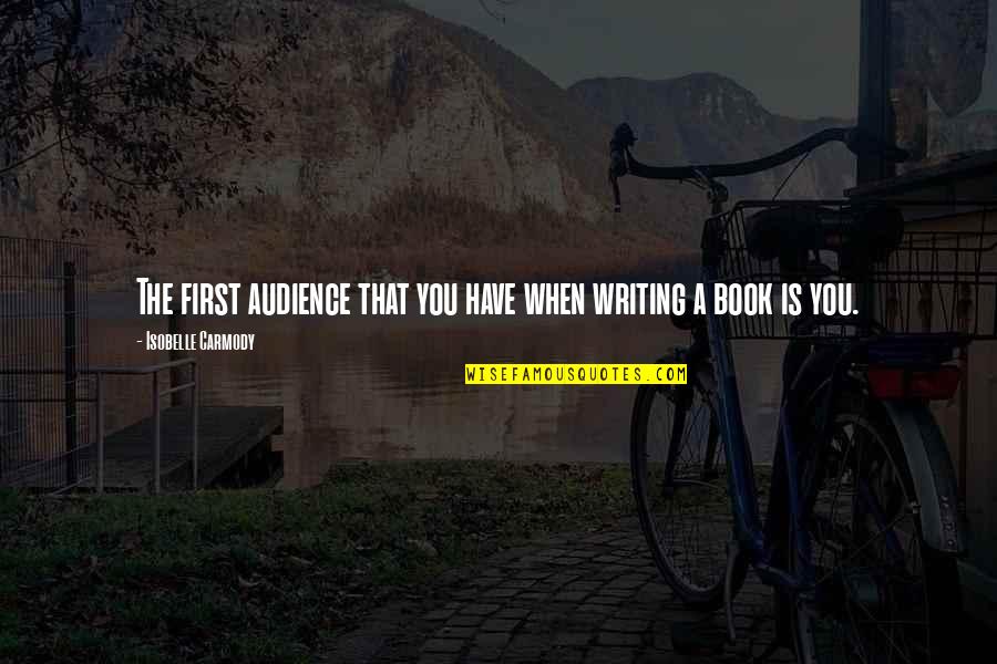 Beatuy Quotes By Isobelle Carmody: The first audience that you have when writing