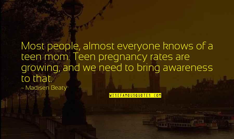 Beaty Quotes By Madisen Beaty: Most people, almost everyone knows of a teen Beaty Quotes By Madisen Beaty: Most people, almost everyone knows of a teen