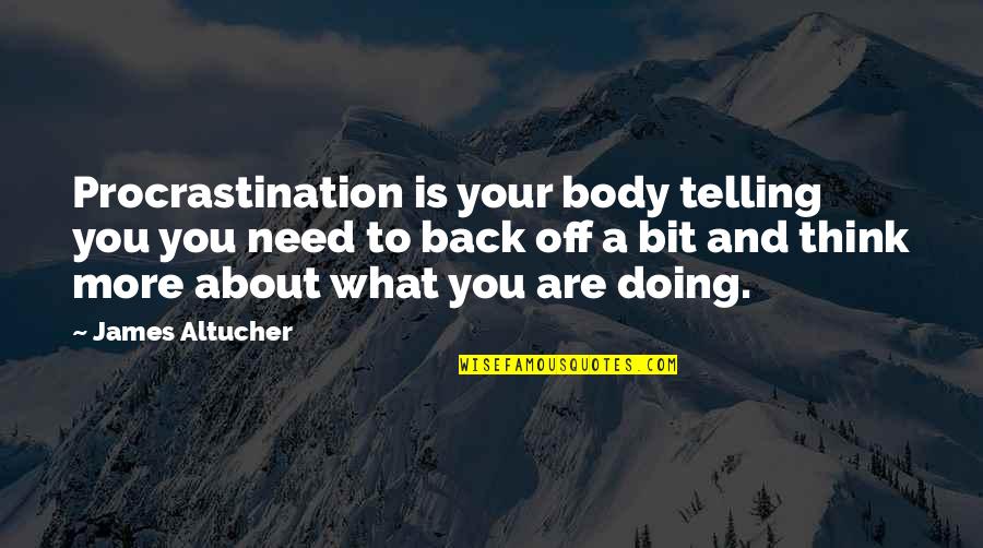 Beau Biden Quotes By James Altucher: Procrastination is your body telling you you need