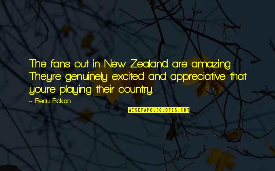 Beau Bokan Quotes By Beau Bokan: The fans out in New Zealand are amazing.
