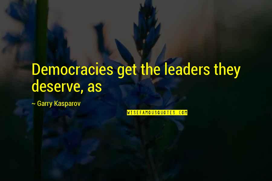 Beau Bokan Quotes By Garry Kasparov: Democracies get the leaders they deserve, as