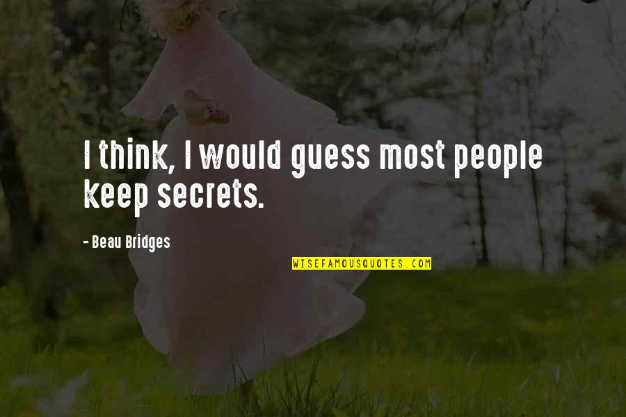 Beau Bridges Quotes By Beau Bridges: I think, I would guess most people keep
