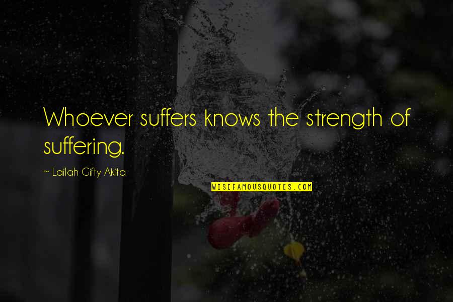 Beau Bridges Quotes By Lailah Gifty Akita: Whoever suffers knows the strength of suffering.