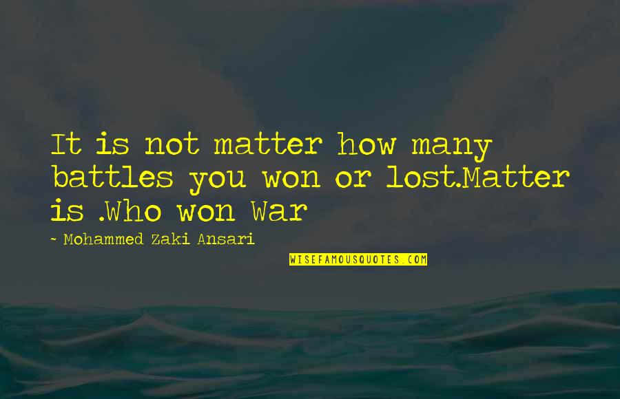 Beau Geste Quotes By Mohammed Zaki Ansari: It is not matter how many battles you